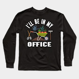 I'll Be In My Office plant Funny lover gardener plant lady Long Sleeve T-Shirt